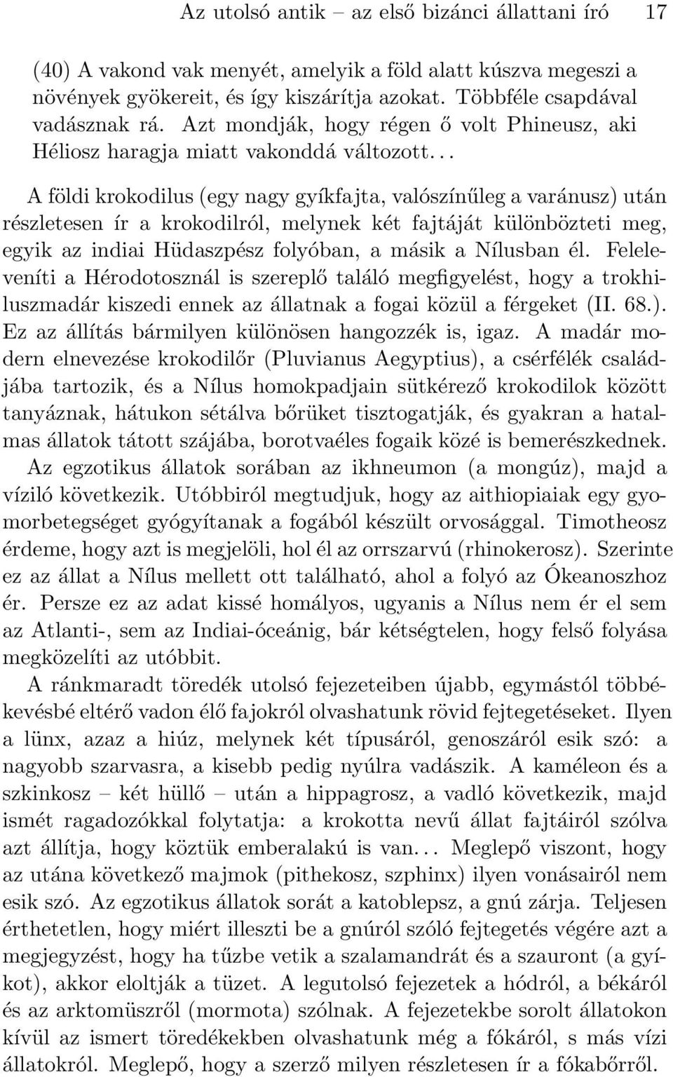 .. A földi krokodilus (egy nagy gyíkfajta, valószínűleg a varánusz) után részletesen ír a krokodilról, melynek két fajtáját különbözteti meg, egyik az indiai Hüdaszpész folyóban, a másik a Nílusban él.