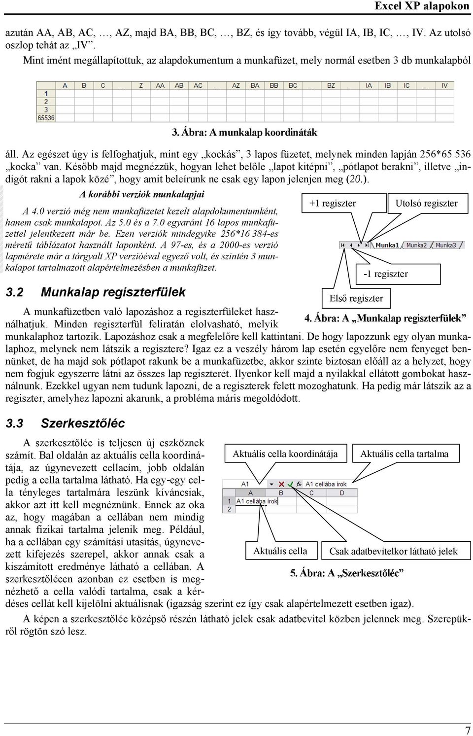 Az egészet úgy is felfoghatjuk, mint egy kockás, 3 lapos füzetet, melynek minden lapján 256*65 536 kocka van.