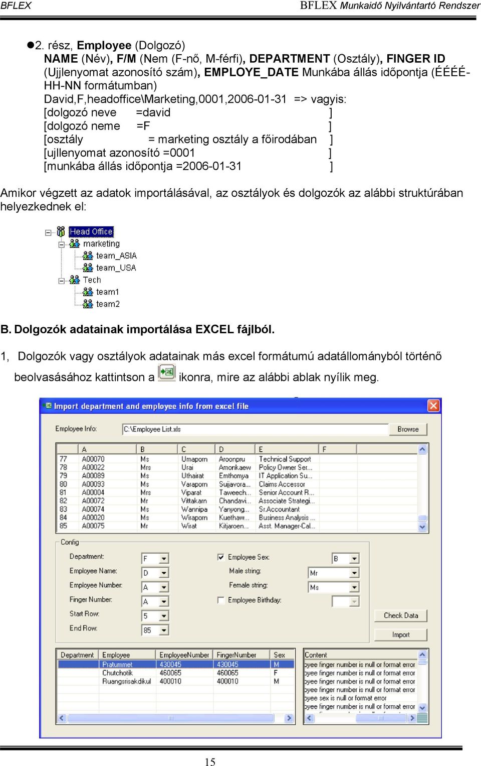 =0001 ] [munkába állás időpontja =2006-01-31 ] Amikor végzett az adatok importálásával, az osztályok és dolgozók az alábbi struktúrában helyezkednek el: B.