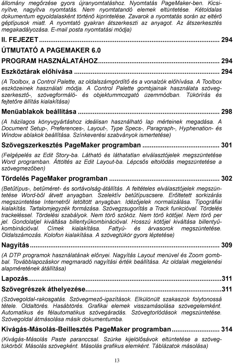 .. 294 ÚTMUTATÓ A PAGEMAKER 6.0 PROGRAM HASZNÁLATÁHOZ... 294 Eszköztárak előhívása... 294 (A Toolbox, a Control Palette, az oldalszámgördítő és a vonalzók előhívása.