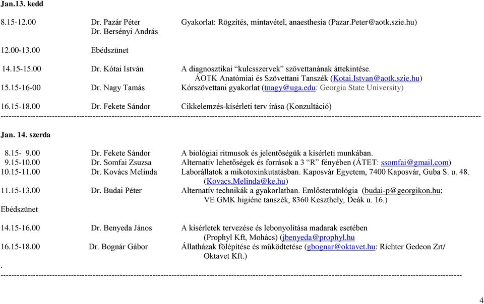 Nagy Tamás Kórszövettani gyakorlat (tnagy@uga.edu: Georgia State University) 16.15-18.00 Dr.