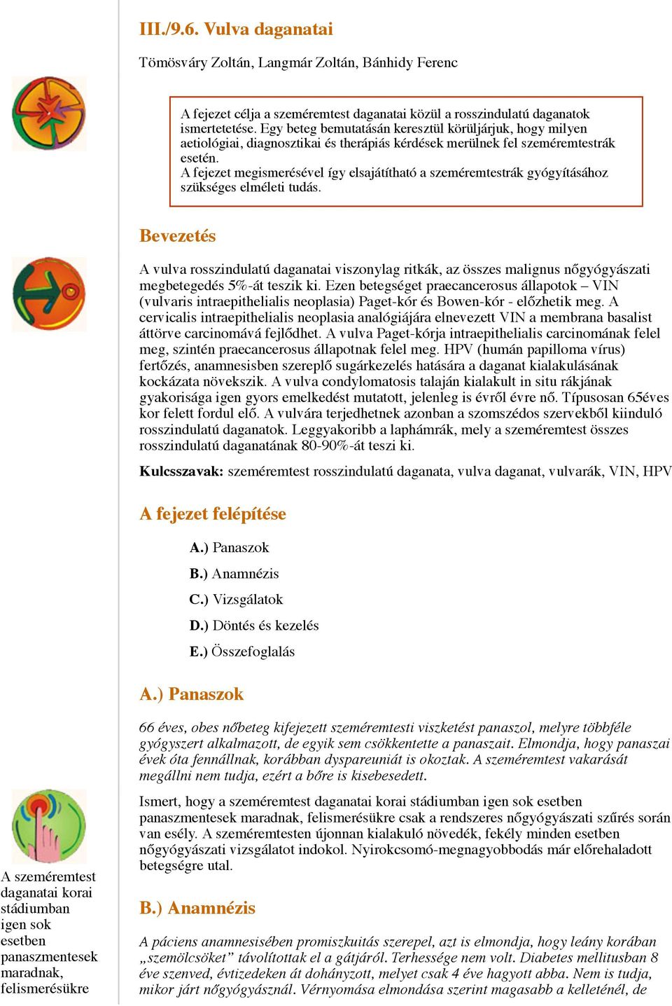 A fejezet megismerésével így elsajátítható a szeméremtestrák gyógyításához szükséges elméleti tudás.