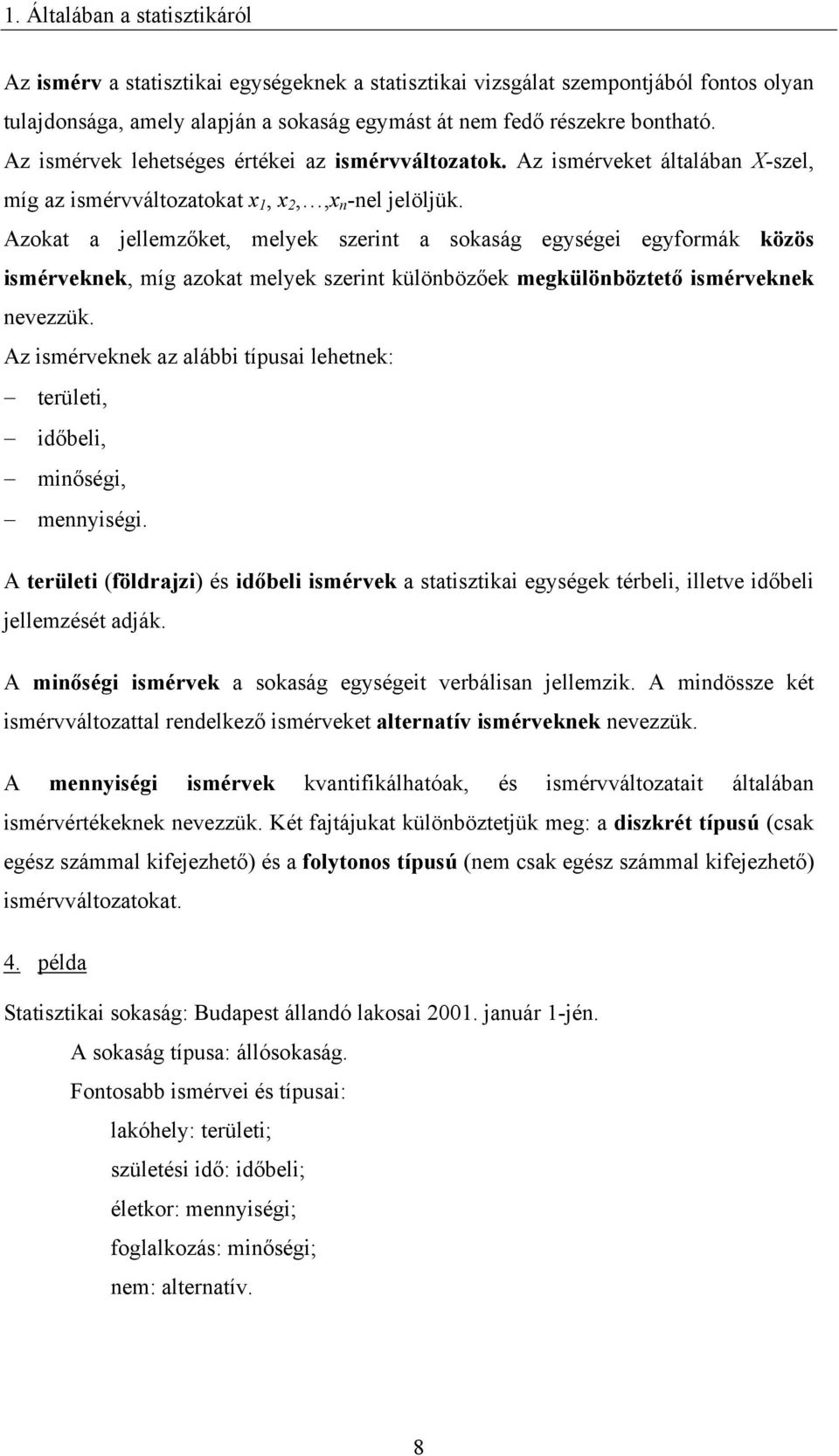 Azokat a ellemzőket, melek szernt a sokaság egsége egormák közös smérveknek, míg azokat melek szernt különbözőek megkülönböztető smérveknek nevezzük.