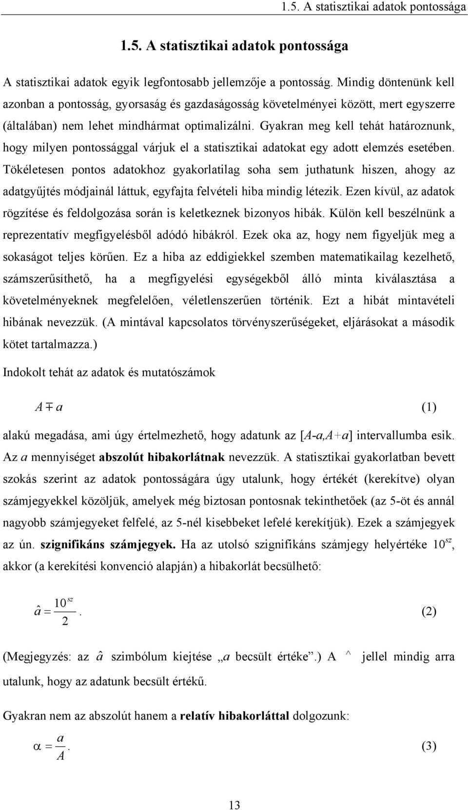 Gakran meg kell tehát határoznunk, hog mlen ontossággal váruk el a statsztka adatokat eg adott elemzés esetében.