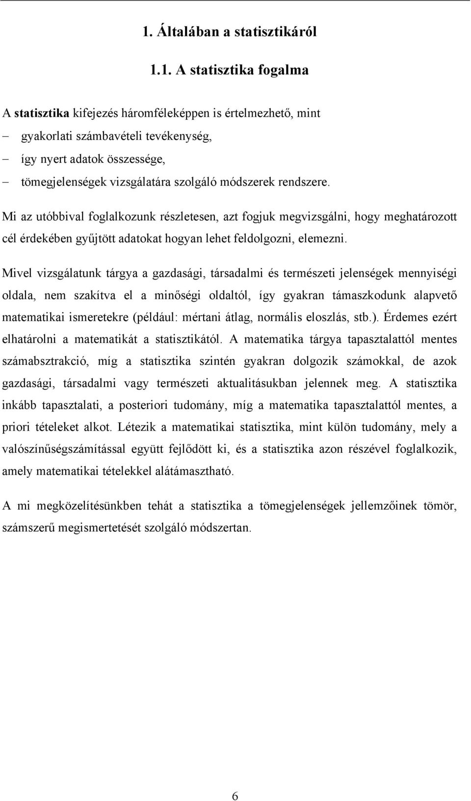 M az utóbbval oglalkozunk részletesen, azt oguk megvzsgáln, hog meghatározott cél érdekében gűtött adatokat hogan lehet eldolgozn, elemezn.