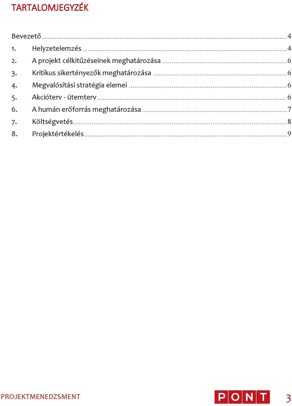 Kritikus sikertényezők meghatározása... 6 4. Megvalósítási stratégia elemei.