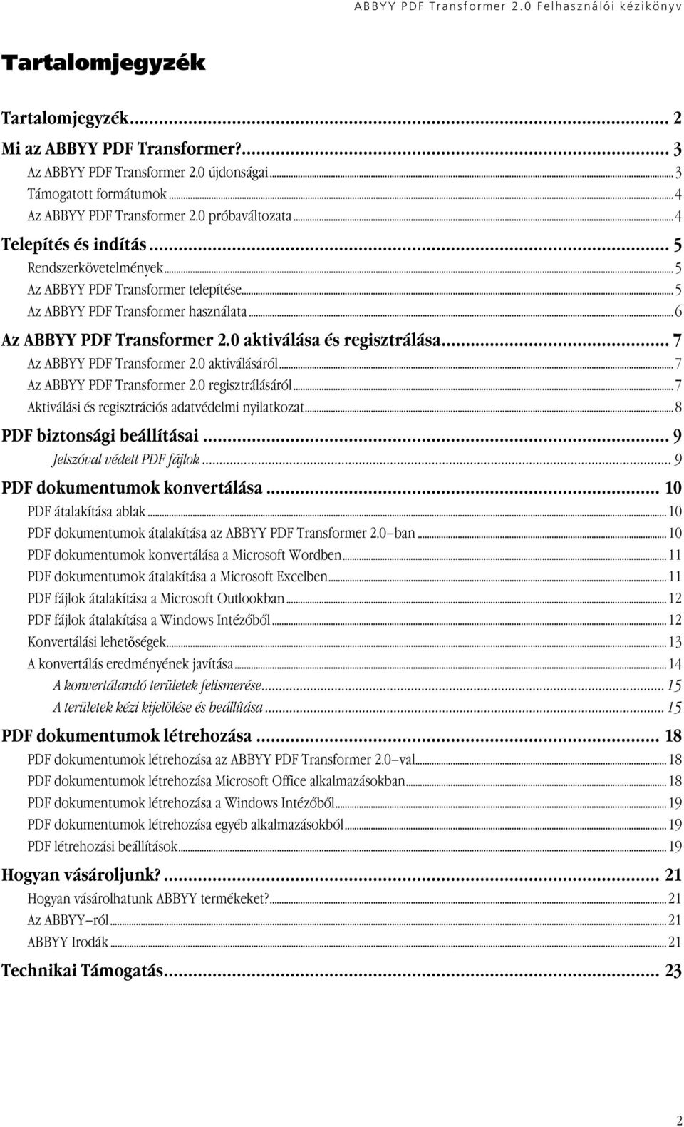 .. 7 Az ABBYY PDF Transformer 2.0 aktiválásáról...7 Az ABBYY PDF Transformer 2.0 regisztrálásáról...7 Aktiválási és regisztrációs adatvédelmi nyilatkozat...8 PDF biztonsági beállításai.