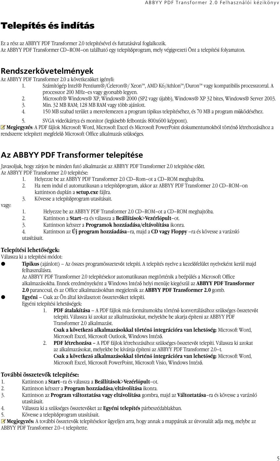 Számítógép Intel Pentium /Celeron / Xeon, AMD K6/Athlon /Duron vagy kompatibilis processzorral. A processzor 20