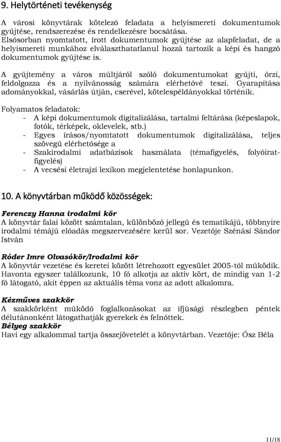 A gyűjtemény a város múltjáról szóló dokumentumokat gyűjti, őrzi, feldolgozza és a nyilvánosság számára elérhetővé teszi.