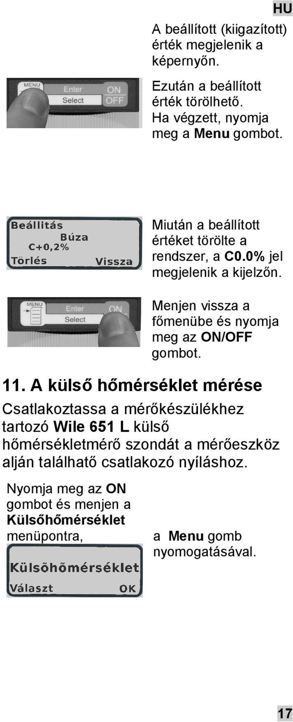 Menjen vissza a főmenübe és nyomja meg az ON/OFF gombot. 11.