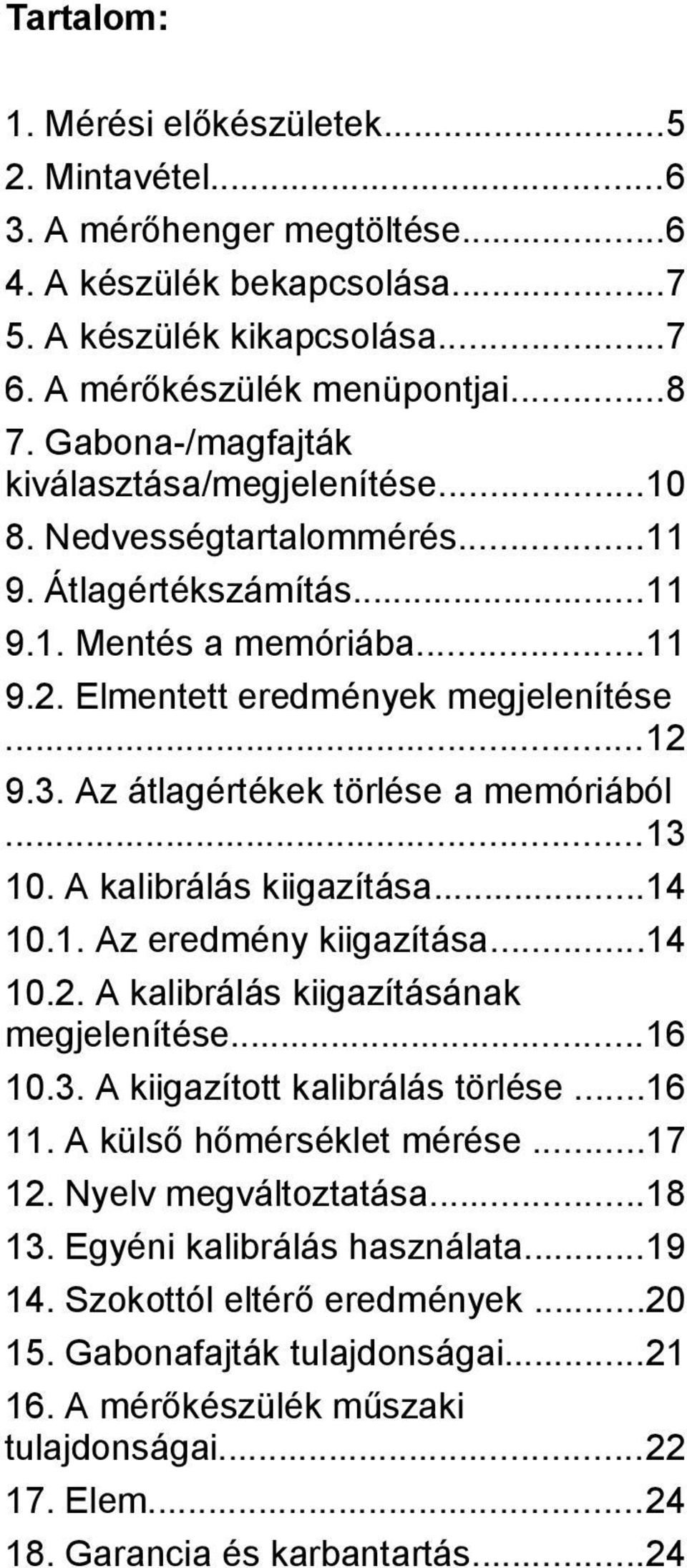 Az átlagértékek törlése a memóriából...13 10. A kalibrálás kiigazítása...14 10.1. Az eredmény kiigazítása...14 10.2. A kalibrálás kiigazításának megjelenítése...16 10.3. A kiigazított kalibrálás törlése.