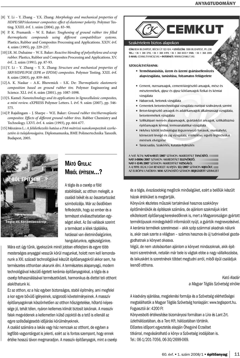 Plastics, Rubber and Composites Processing and Applications. XXIV. évf. 4. szám (1995), pp. 229-237. [10] J.R. M. Duhaime W. E. Baker: Reactive blending of polyethylene and scrap rubber.