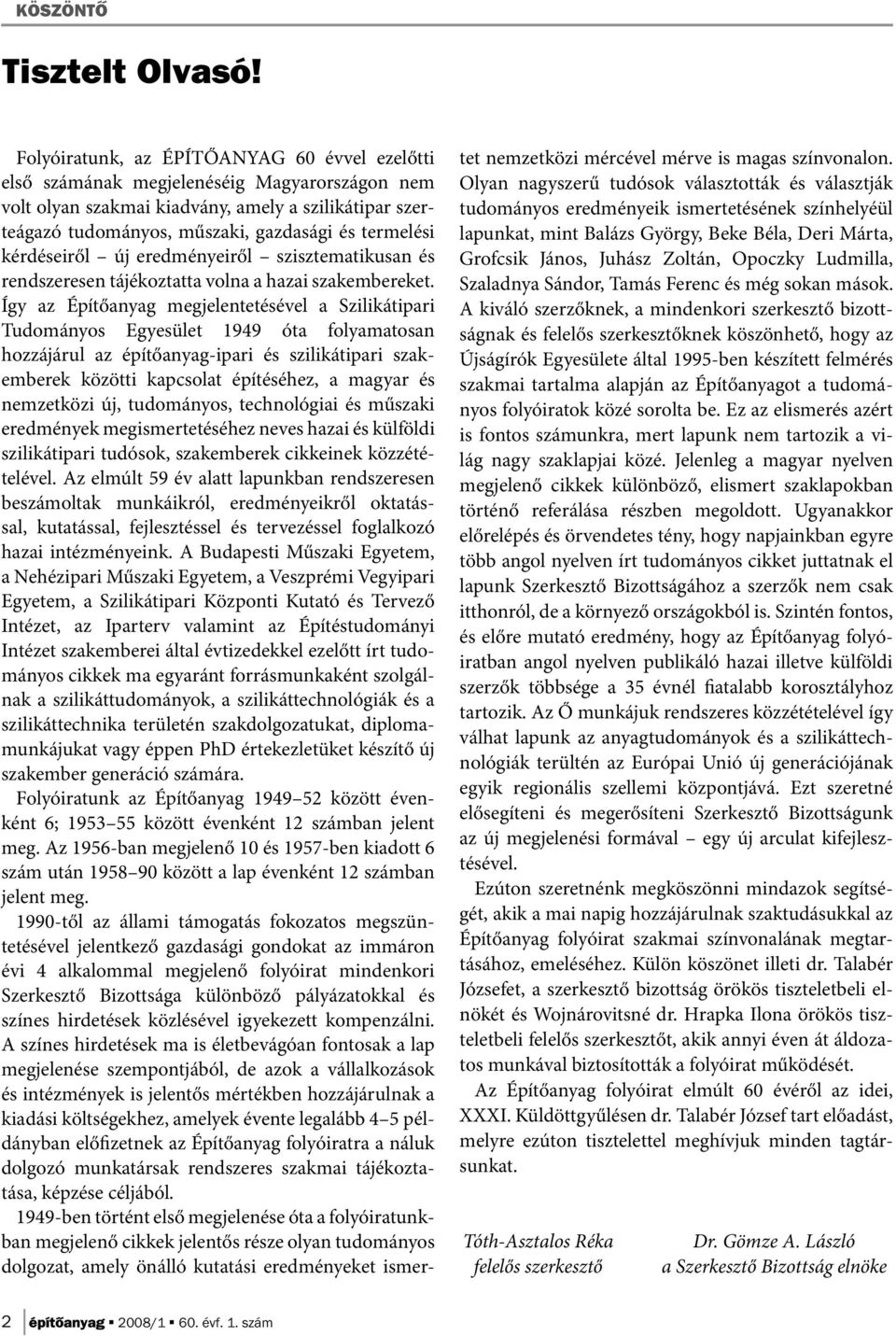 kérdéseiről új eredményeiről szisztematikusan és rendszeresen tájékoztatta volna a hazai szakembereket.