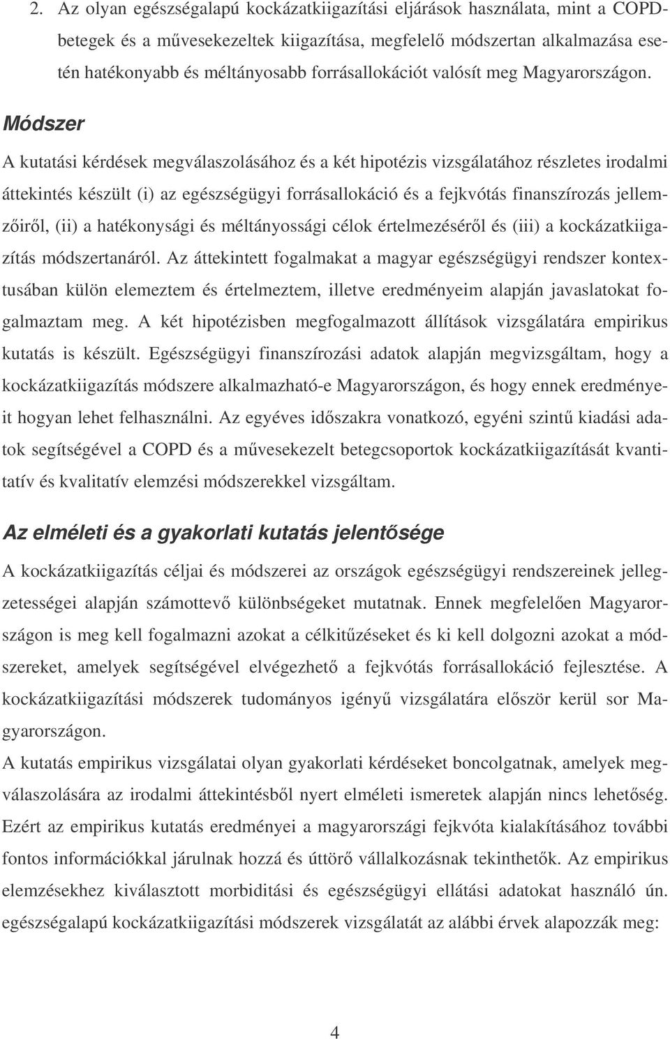 Módszer A kutatási kérdések megválaszolásához és a két hipotézis vizsgálatához részletes irodalmi áttekintés készült (i) az egészségügyi forrásallokáció és a fejkvótás finanszírozás jellemzirl, (ii)