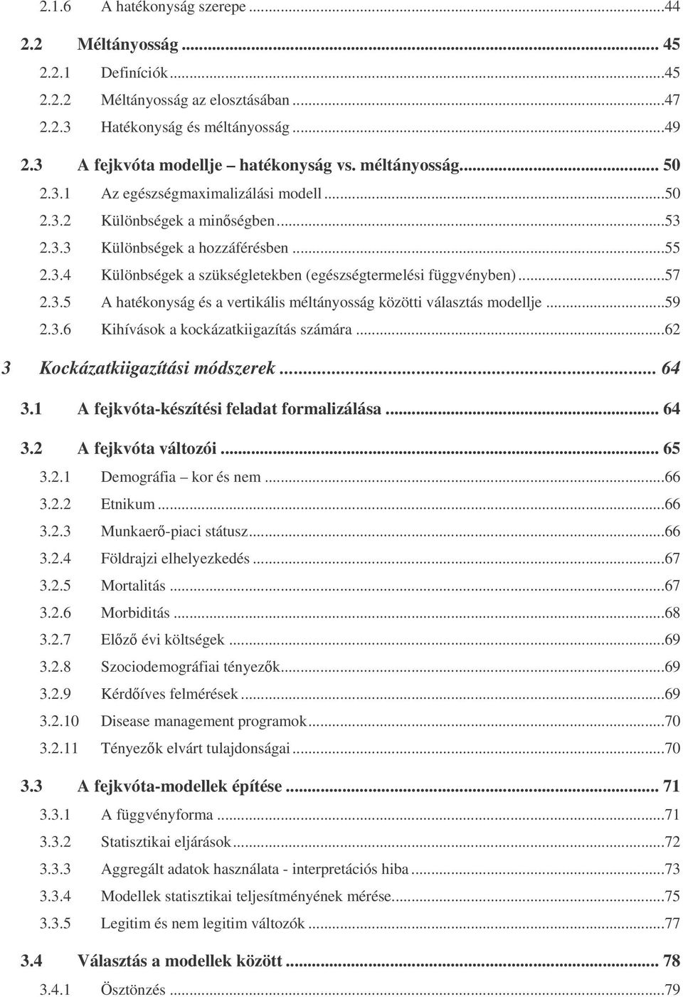 ..57 2.3.5 A hatékonyság és a vertikális méltányosság közötti választás modellje...59 2.3.6 Kihívások a kockázatkiigazítás számára...62 3 Kockázatkiigazítási módszerek... 64 3.