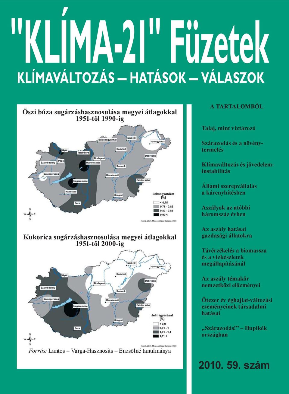 megyei átlagokkal 1951-től 2000-ig Az aszály hatásai gazdasági állatokra Távérzékelés a biomassza és a vízkészletek megállapításánál Az aszály témakör nemzetközi