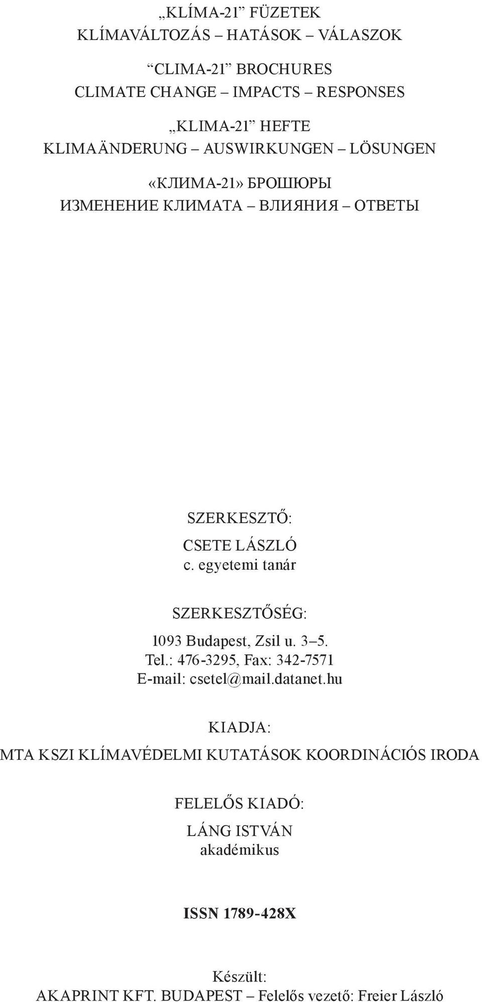 egyetemi tanár SZERKESZTŐSÉG: 1093 Budapest, Zsil u. 3 5. Tel.: 476-3295, Fax: 342-7571 E-mail: csetel@mail.datanet.