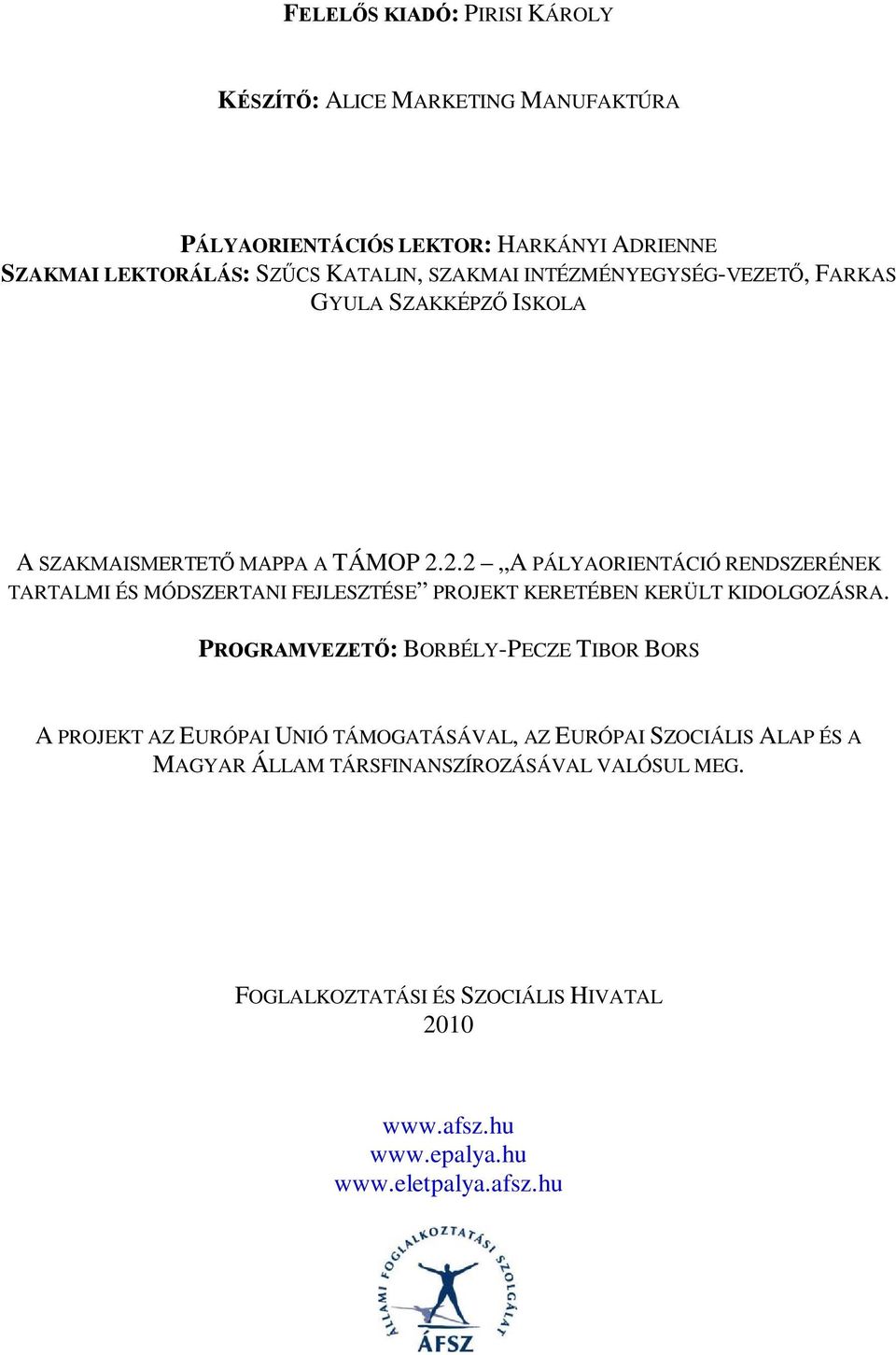 2.2 A PÁLYAORIENTÁCIÓ RENDSZERÉNEK TARTALMI ÉS MÓDSZERTANI FEJLESZTÉSE PROJEKT KERETÉBEN KERÜLT KIDOLGOZÁSRA.