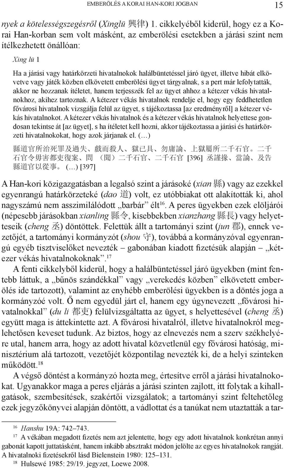 halálbüntetéssel járó ügyet, illetve hibát elkövetve vagy játék közben elkövetett emberölési ügyet tárgyalnak, s a pert már lefolytatták, akkor ne hozzanak ítéletet, hanem terjesszék fel az ügyet