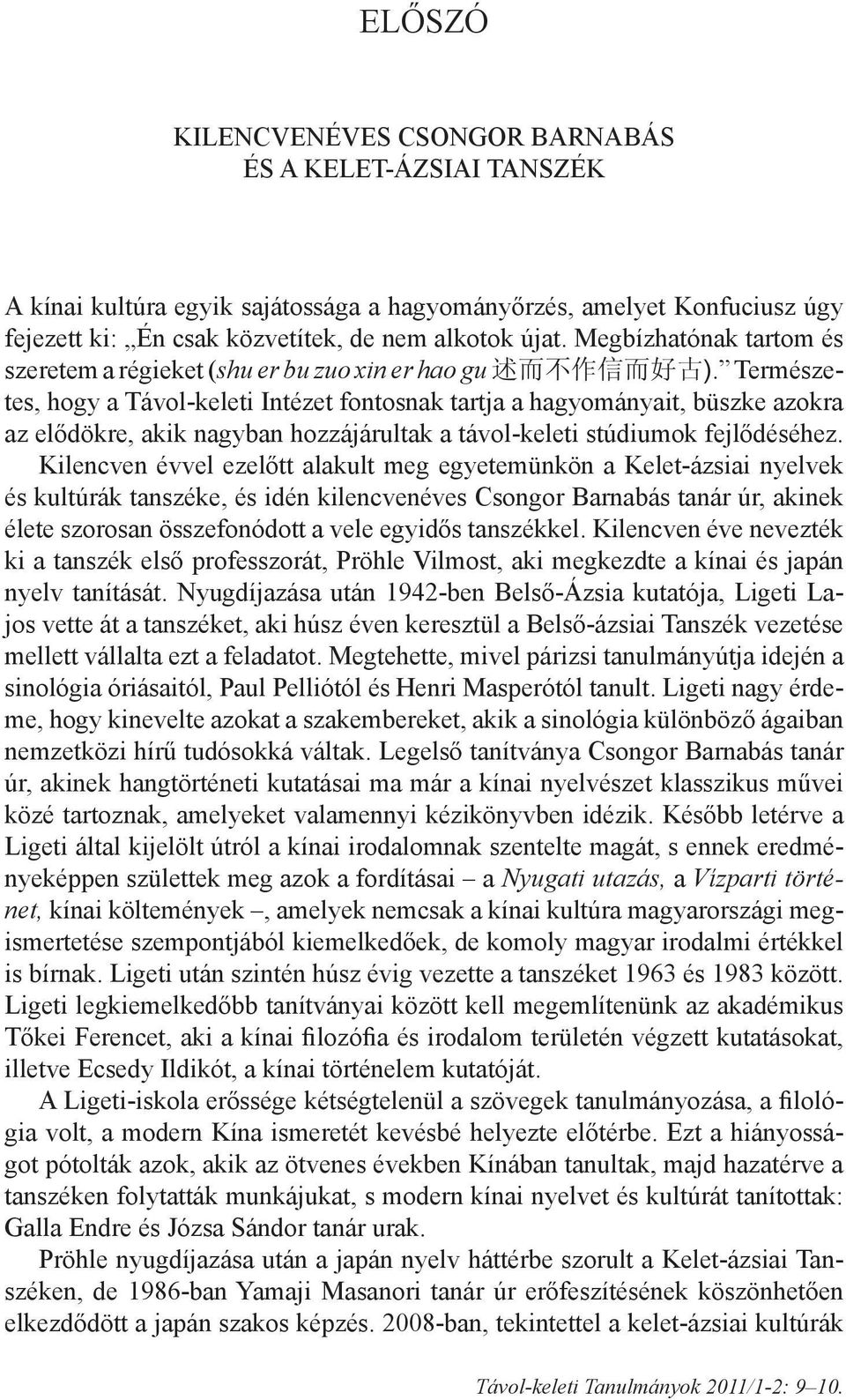 Természetes, hogy a Távol-keleti Intézet fontosnak tartja a hagyományait, büszke azokra az elődökre, akik nagyban hozzájárultak a távol-keleti stúdiumok fejlődéséhez.