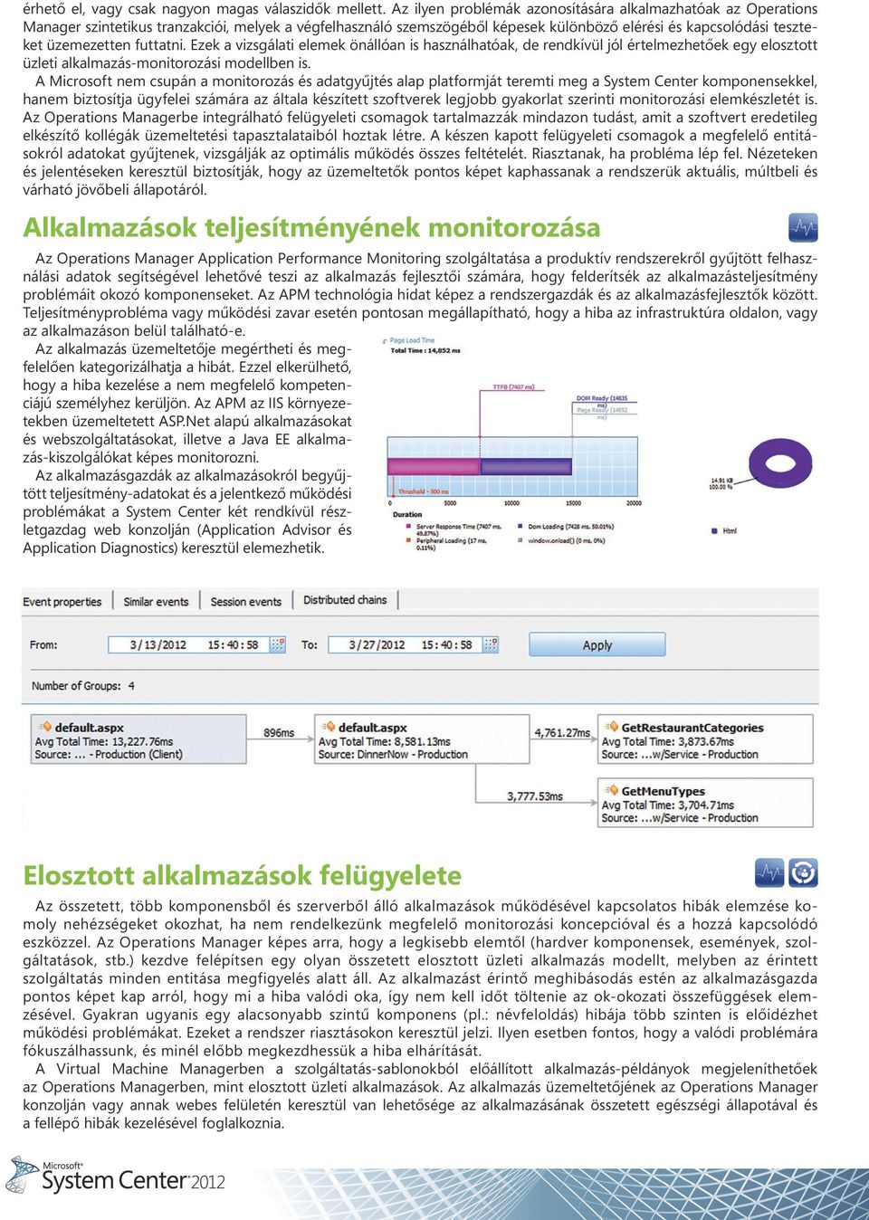 futtatni. Ezek a vizsgálati elemek önállóan is használhatóak, de rendkívül jól értelmezhetôek egy elosztott üzleti alkalmazás-monitorozási modellben is.