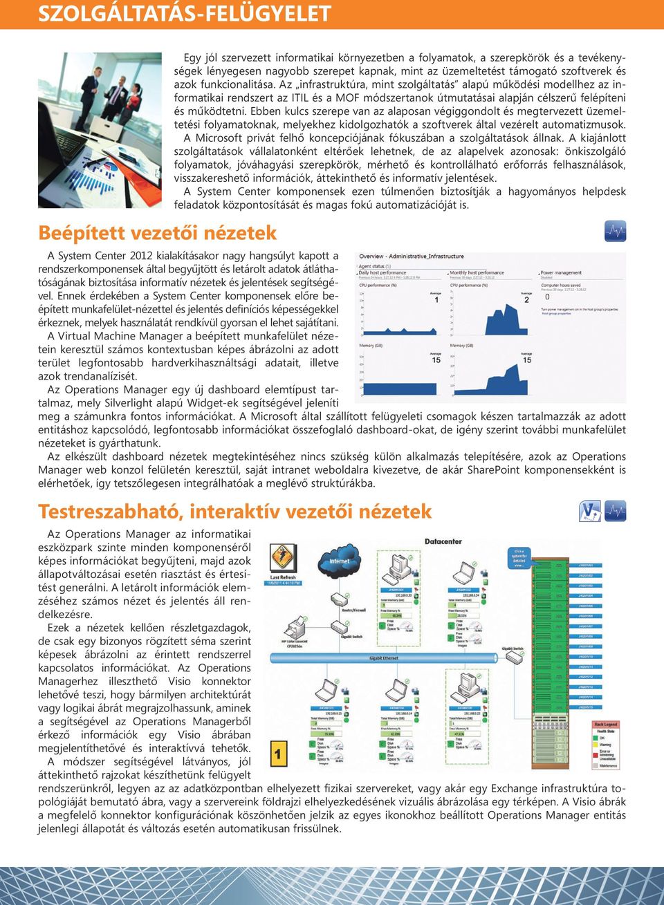 Az infrastruktúra, mint szolgáltatás alapú mûködési modellhez az informatikai rendszert az ITIL és a MOF módszertanok útmutatásai alapján célszerû felépíteni és mûködtetni.