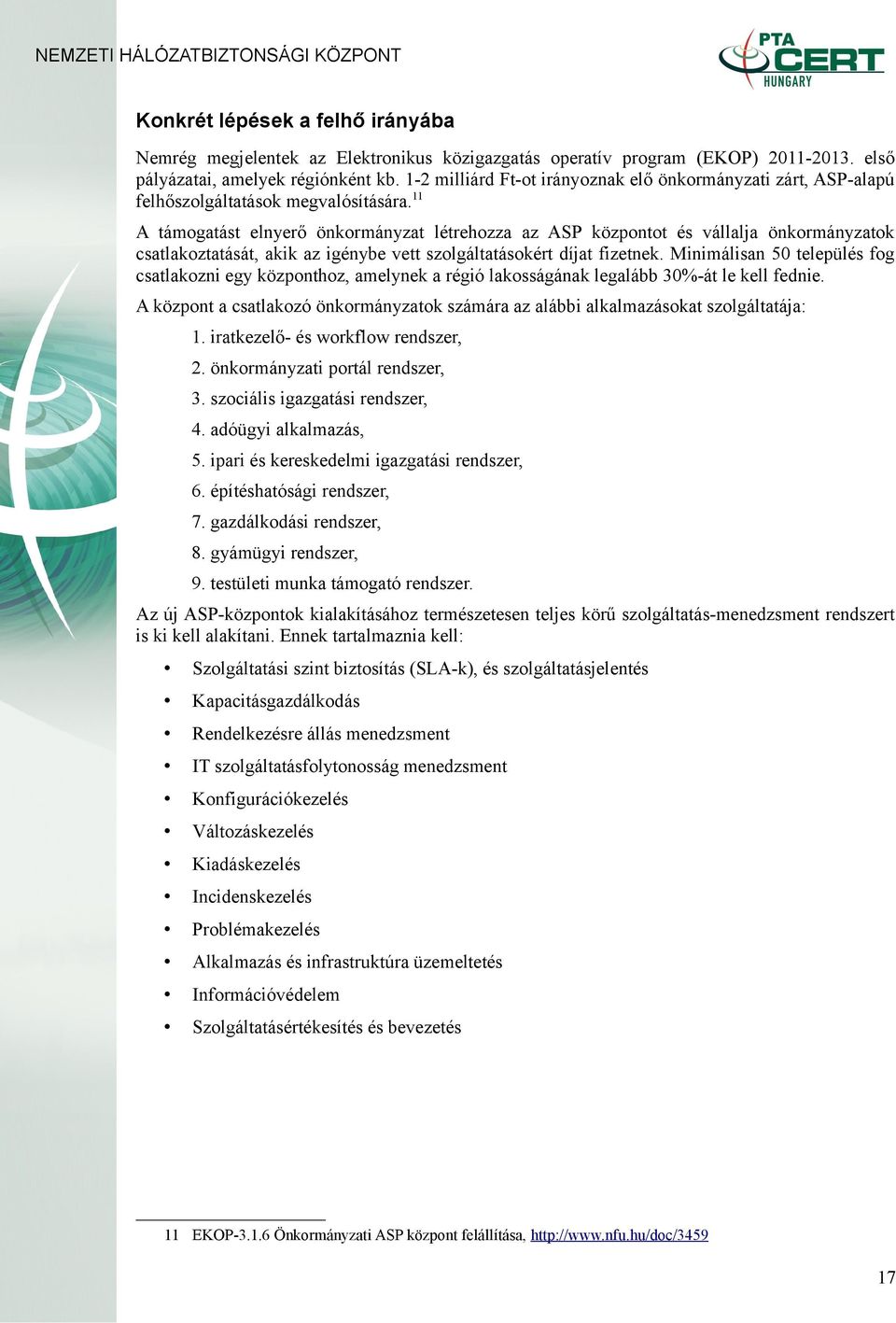 11 A támogatást elnyerő önkormányzat létrehozza az ASP központot és vállalja önkormányzatok csatlakoztatását, akik az igénybe vett szolgáltatásokért díjat fizetnek.