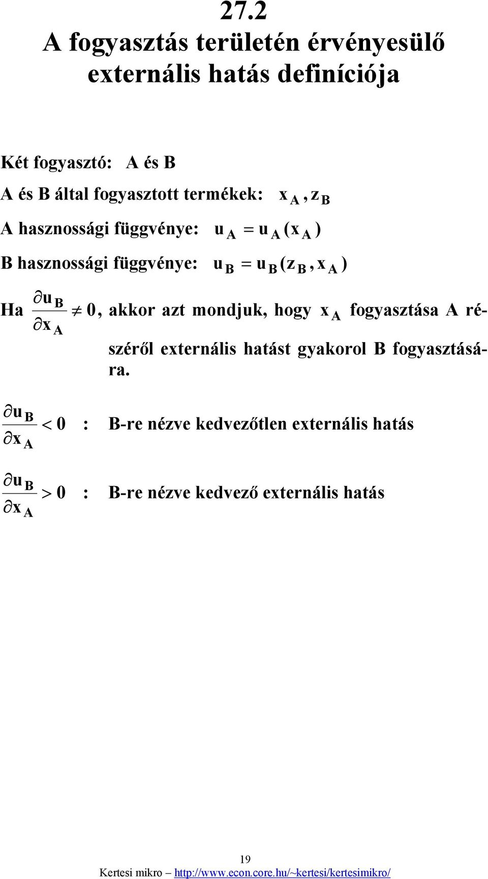 Ha B 0, akkor azt mondjuk, hogy x A fogyasztása A részéről externális hatást gyakorol B fogyasztásá- x A ra.