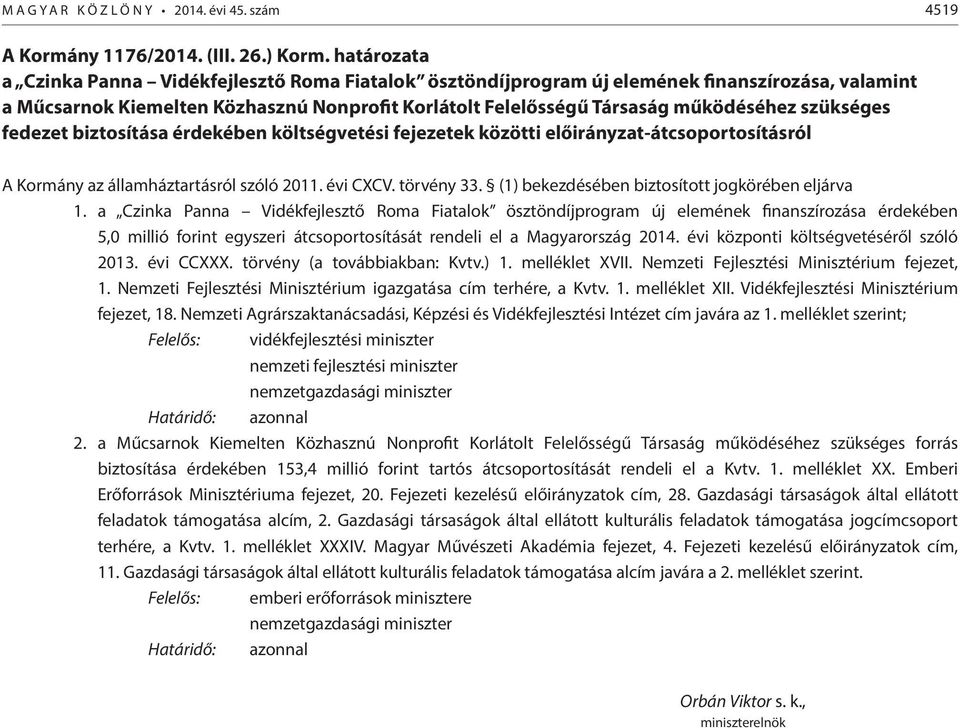 szükséges fedezet biztosítása érdekében költségvetési fejezetek közötti előirányzat-átcsoportosításról A Kormány az államháztartásról szóló 2011. évi CXCV. törvény 33.