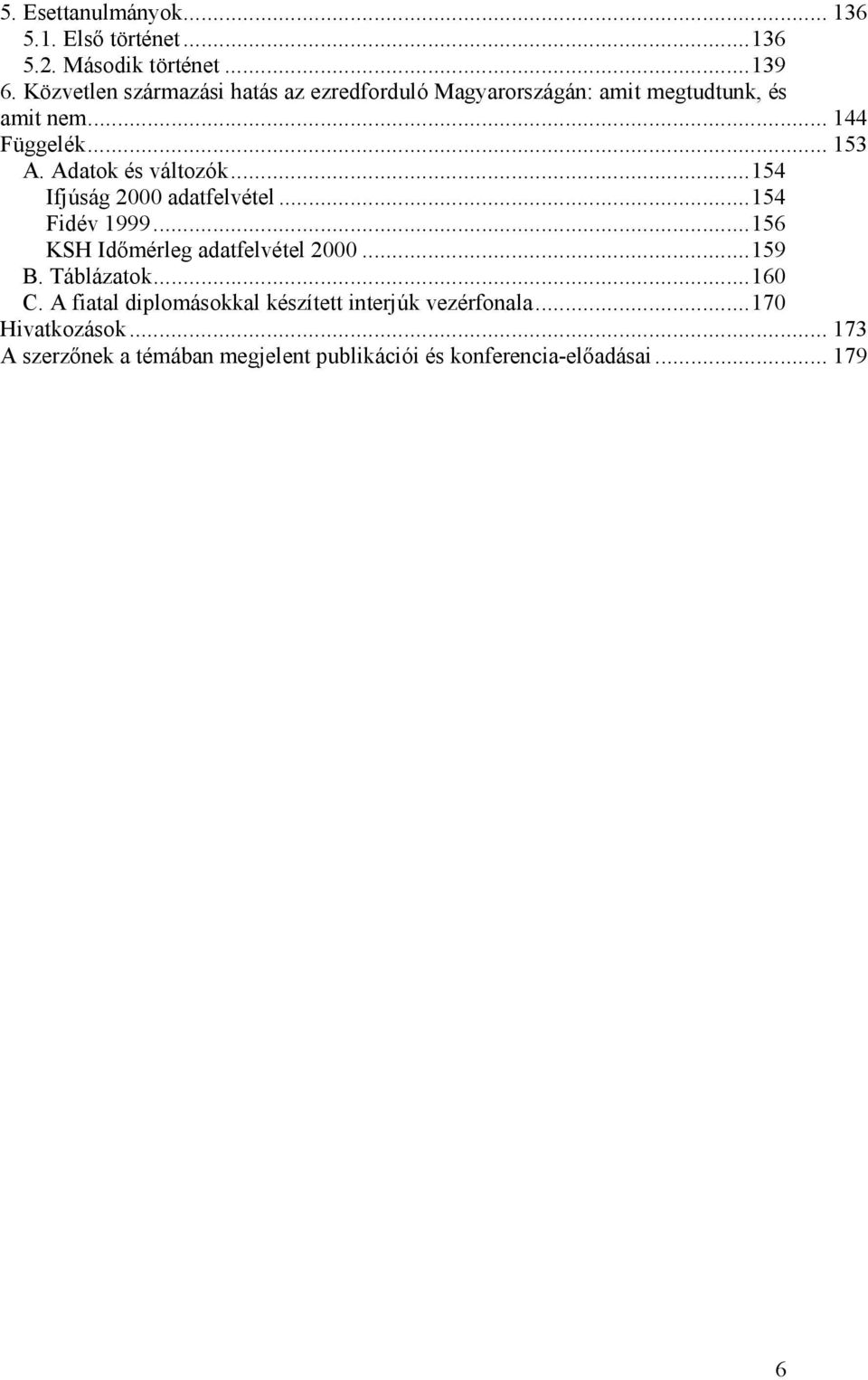 Adatok és változók...154 Ifjúság 2000 adatfelvétel...154 Fidév 1999...156 KSH Idımérleg adatfelvétel 2000...159 B.