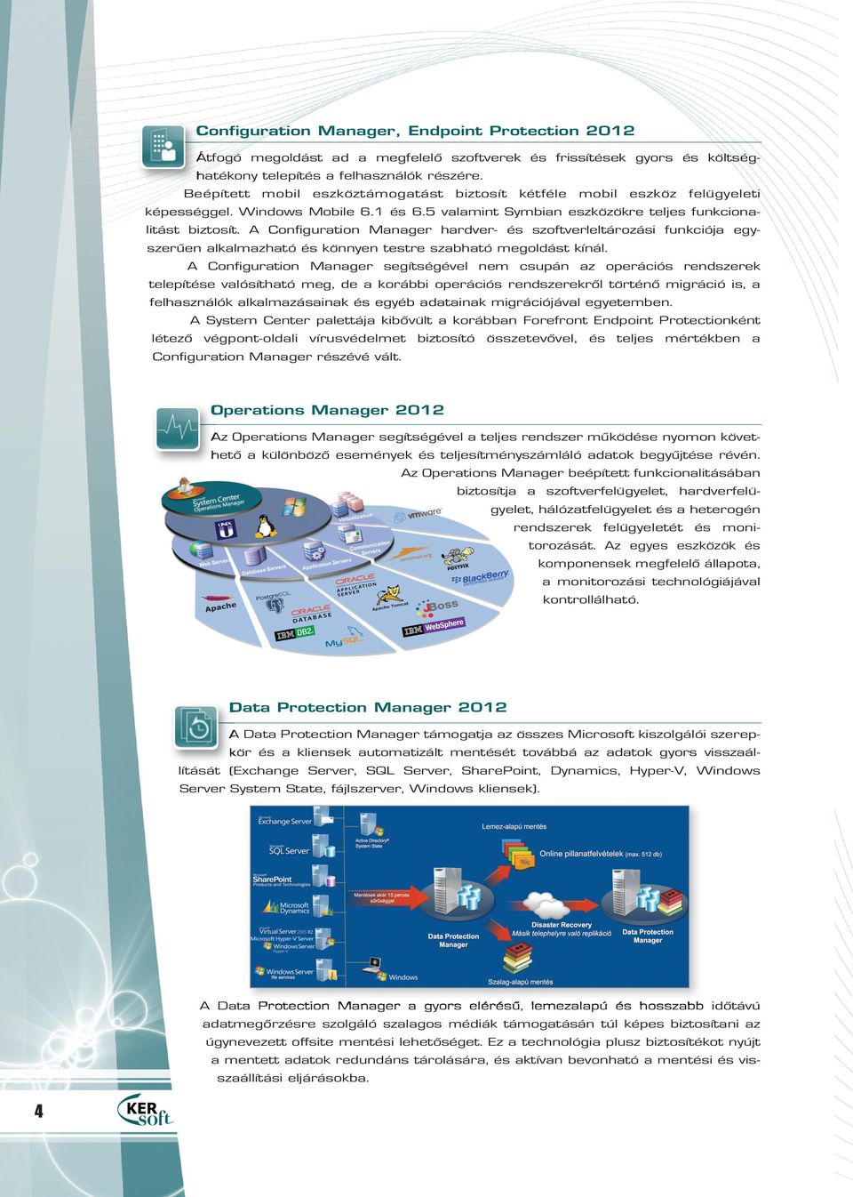 A Configuration Manager hardver- és szoftverleltározási funkciója egyszerûen alkalmazható és könnyen testre szabható megoldást kínál.