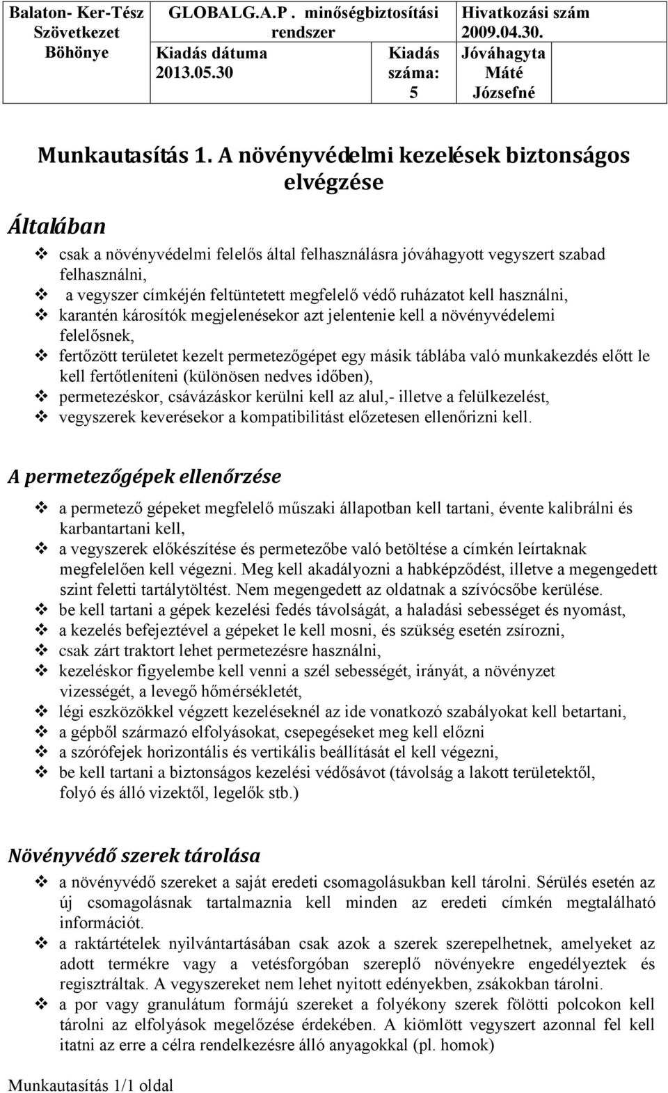 ruházatot kell használni, karantén károsítók megjelenésekor azt jelentenie kell a növényvédelemi felelősnek, fertőzött területet kezelt permetezőgépet egy másik táblába való munkakezdés előtt le kell