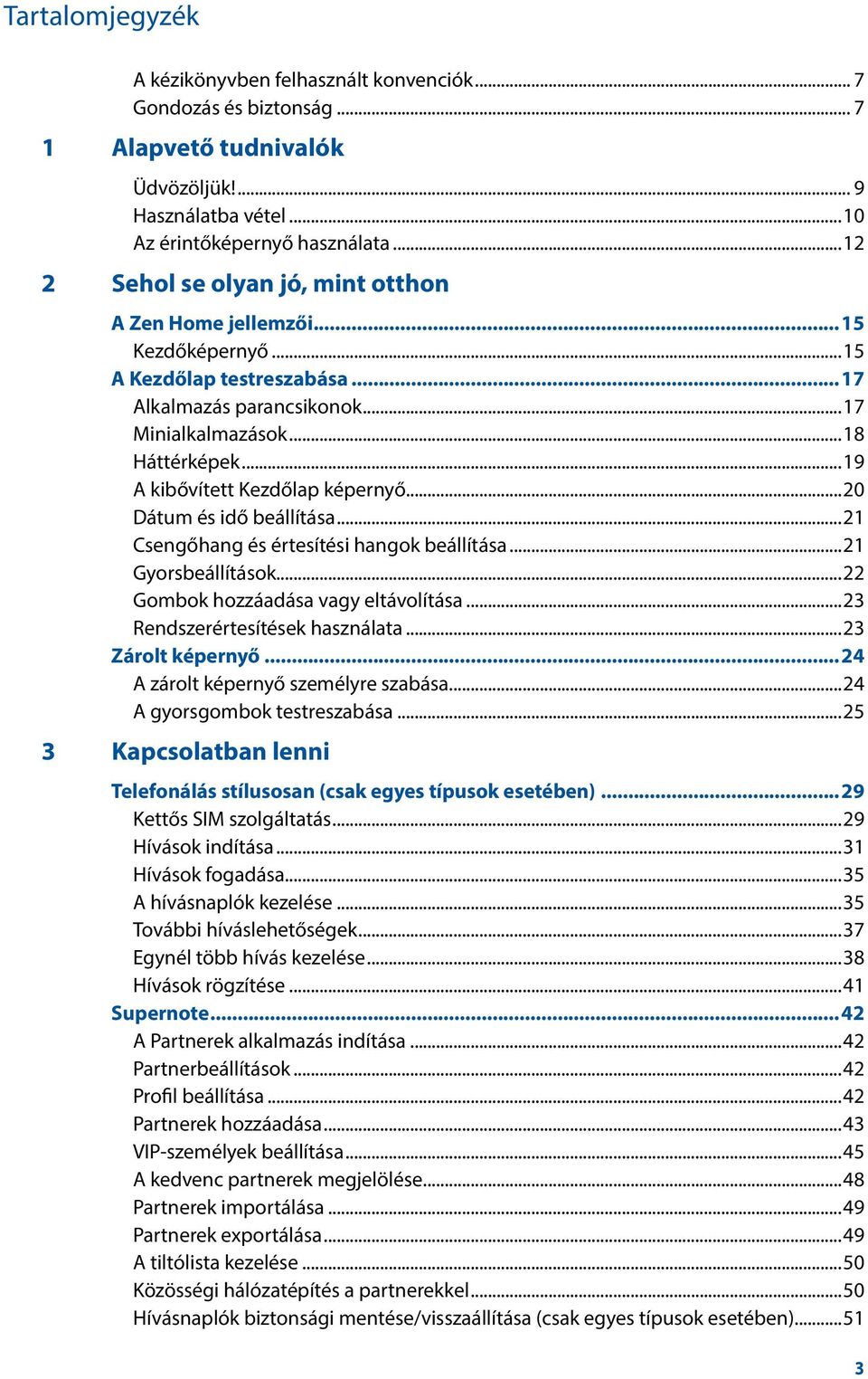 ..19 A kibővített Kezdőlap képernyő...20 Dátum és idő beállítása...21 Csengőhang és értesítési hangok beállítása...21 Gyorsbeállítások...22 Gombok hozzáadása vagy eltávolítása.