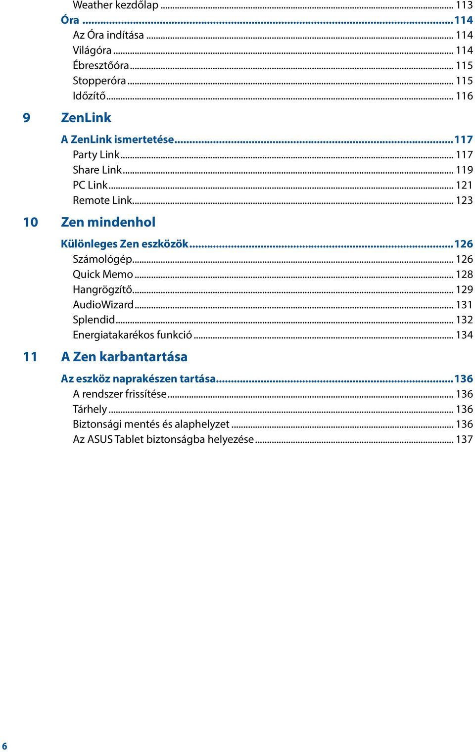 .. 123 10 Zen mindenhol Különleges Zen eszközök...126 Számológép... 126 Quick Memo... 128 Hangrögzítő... 129 AudioWizard... 131 Splendid.