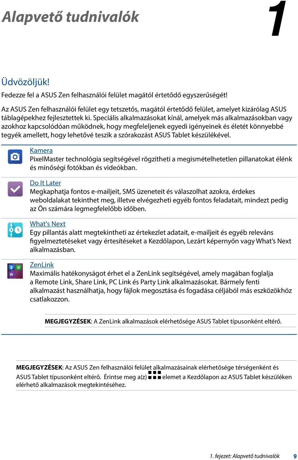 Speciális alkalmazásokat kínál, amelyek más alkalmazásokban vagy azokhoz kapcsolódóan működnek, hogy megfeleljenek egyedi igényeinek és életét könnyebbé tegyék amellett, hogy lehetővé teszik a