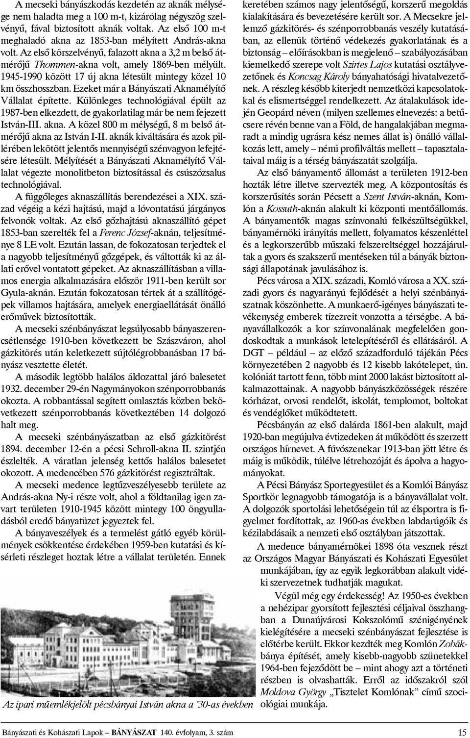 ezeketmárabányászatiaknamélyítõ Vállalat építette. Különleges technológiával épült az 1987-benelkezdett,degyakorlatilagmárbenemfejezett István-III.akna. Aközel 800mmélységû, 8mbelsõátmérõjûaknaazIstvánI-II.