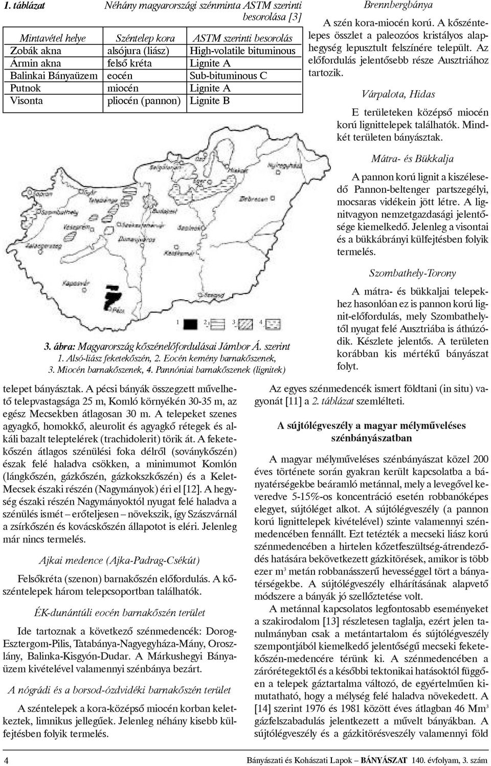 apécsibányákösszegzettmûvelhetõtelepvastagsága25m,komlókörnyékén30-35m,az egész Mecsekben átlagosan 30 m.