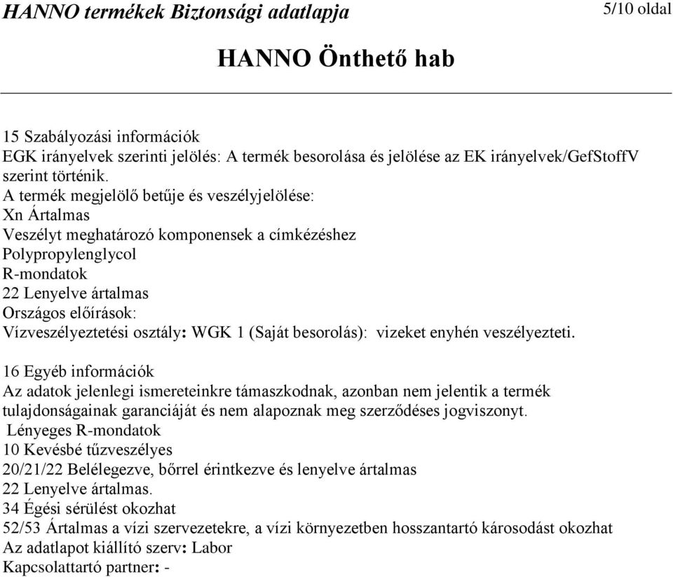 osztály: WGK 1 (Saját besorolás): vizeket enyhén veszélyezteti.