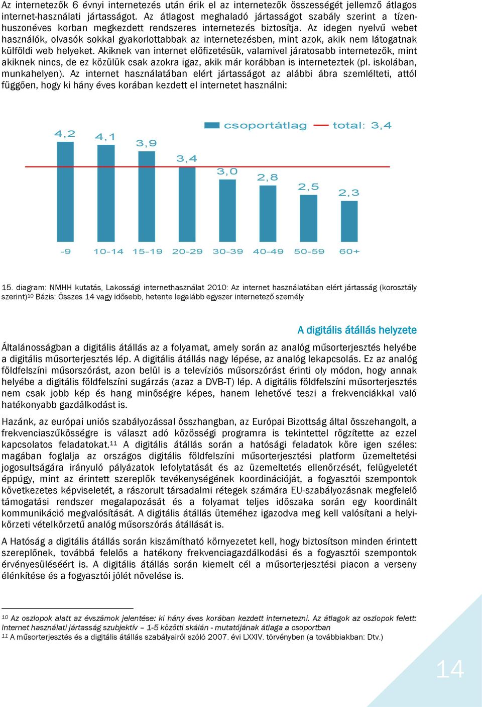 Az idegen nyelvű webet használók, olvasók sokkal gyakorlottabbak az internetezésben, mint azok, akik nem látogatnak külföldi web helyeket.