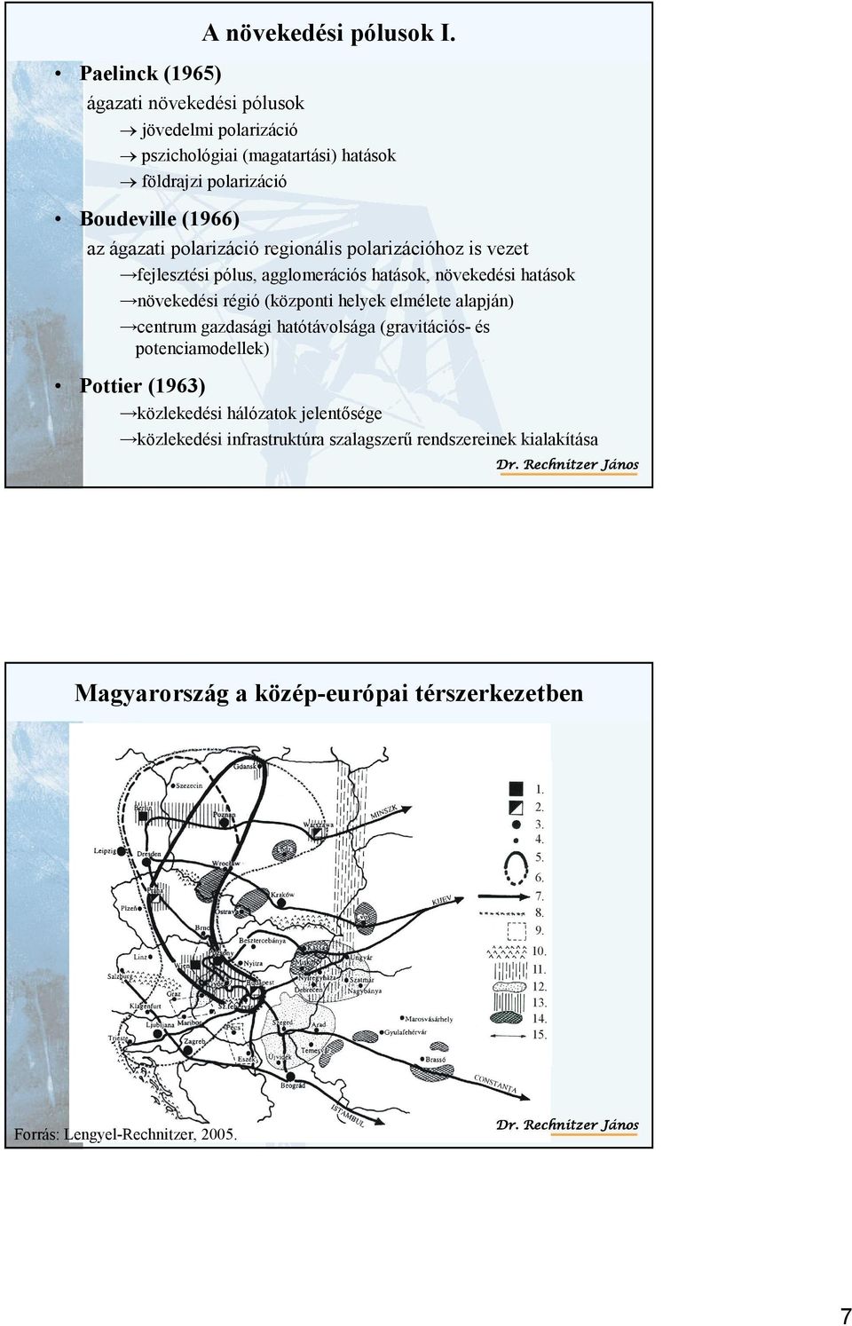 polaizáció egionális polaizációhoz is vezet fejlesztési pólus, agglomeációs hatások, növekedési hatások növekedési égió (központi helyek elmélete