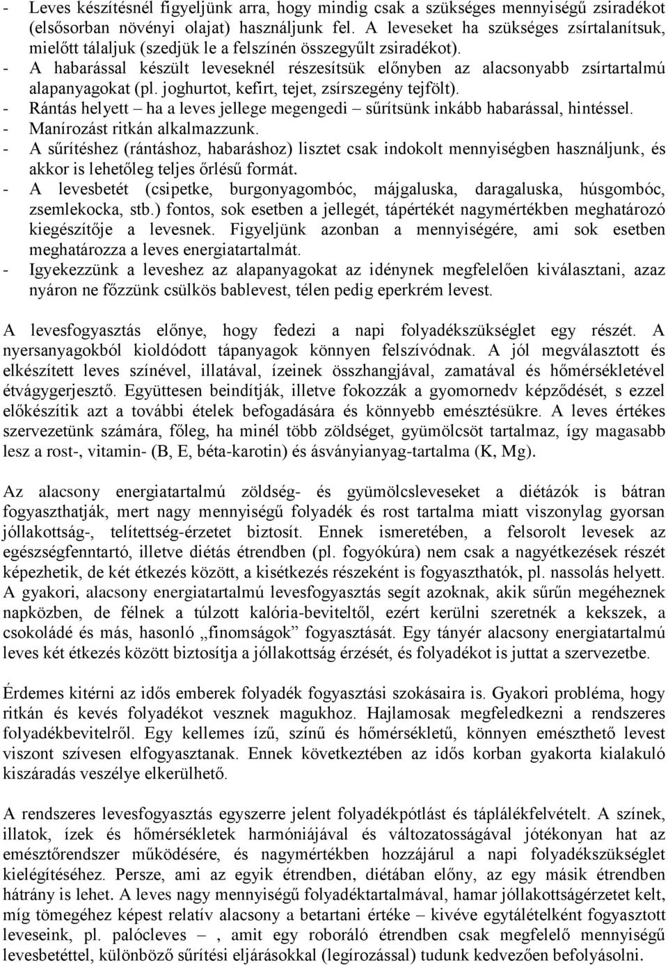 - A habarással készült leveseknél részesítsük előnyben az alacsonyabb zsírtartalmú alapanyagokat (pl. joghurtot, kefirt, tejet, zsírszegény tejfölt).