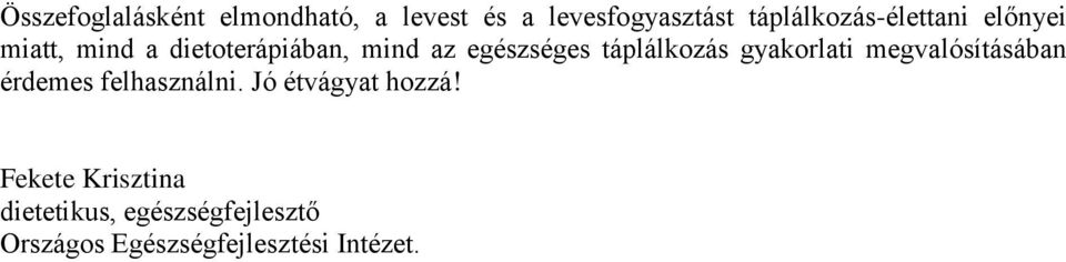 egészséges táplálkozás gyakorlati megvalósításában érdemes felhasználni.