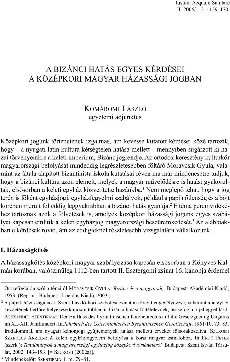 kétségtelen hatása mellett mennyiben sugárzott ki hazai törvényeinkre a keleti impérium, Bizánc jogrendje.