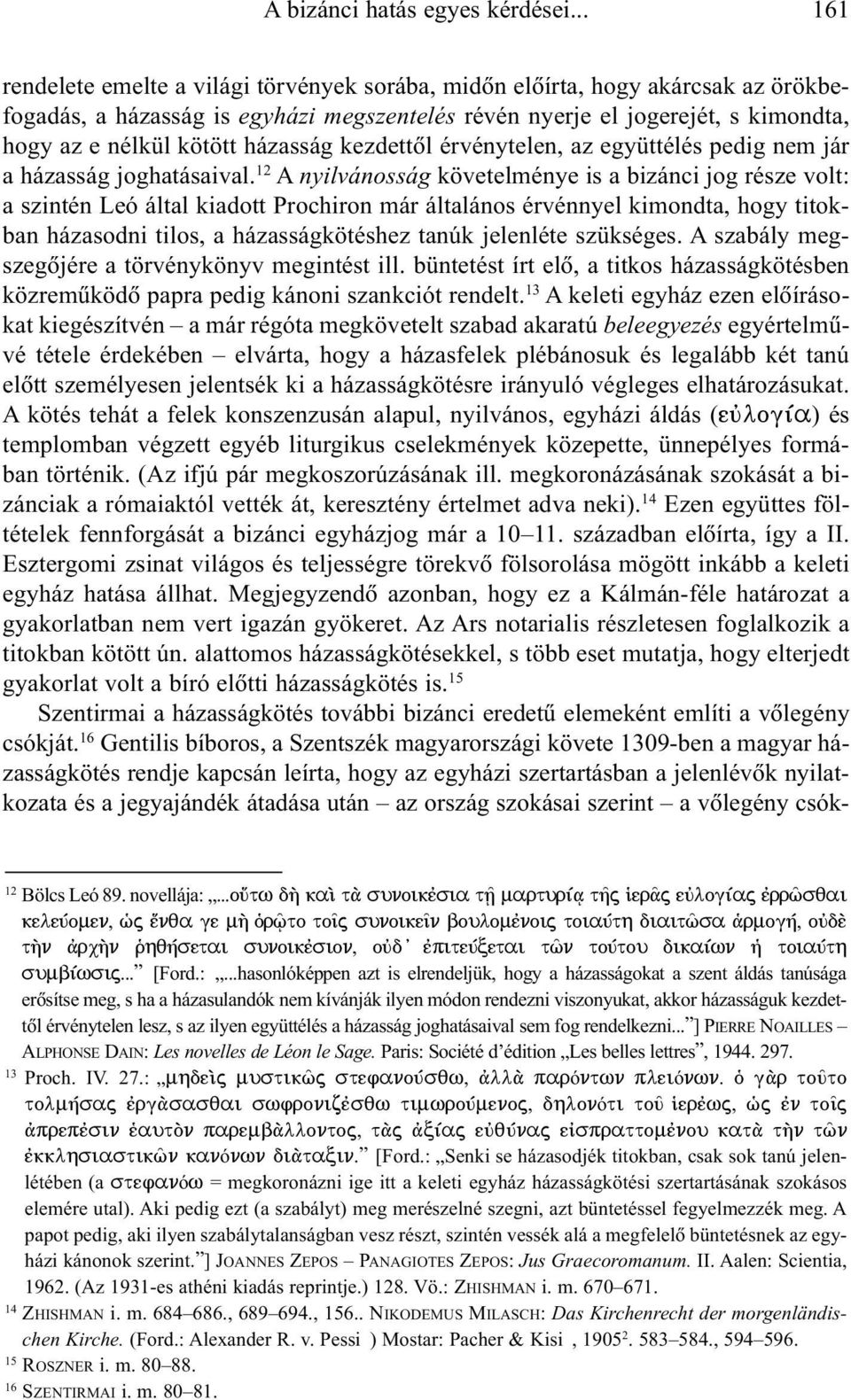 házasság kezdettõl érvénytelen, az együttélés pedig nem jár a házasság joghatásaival.