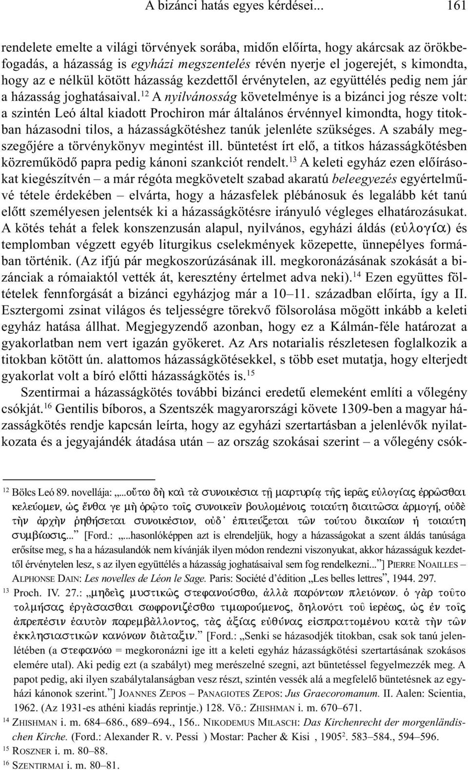 házasság kezdettõl érvénytelen, az együttélés pedig nem jár a házasság joghatásaival.