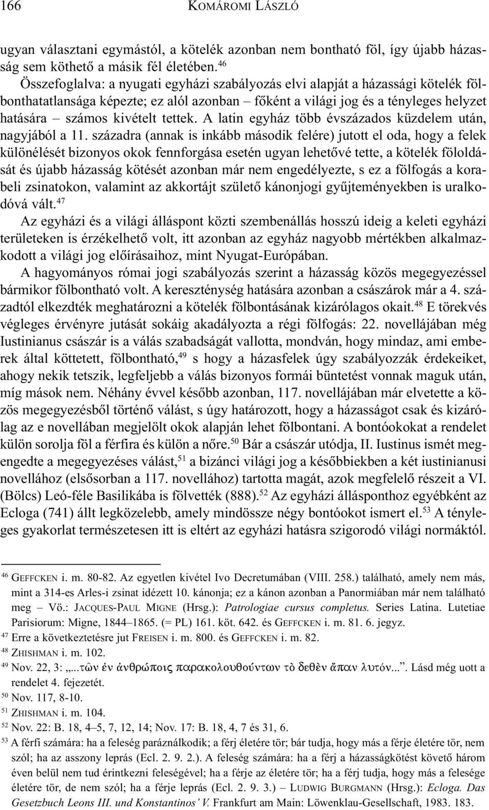 tettek. A latin egyház több évszázados küzdelem után, nagyjából a 11.