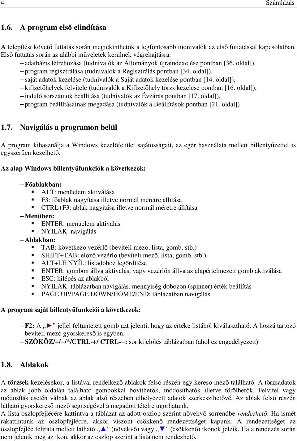 oldal]), program regisztrálása (tudnivalók a Regisztrálás pontban [34. oldal]), saját adatok kezelése (tudnivalók a Saját adatok kezelése pontban [14.