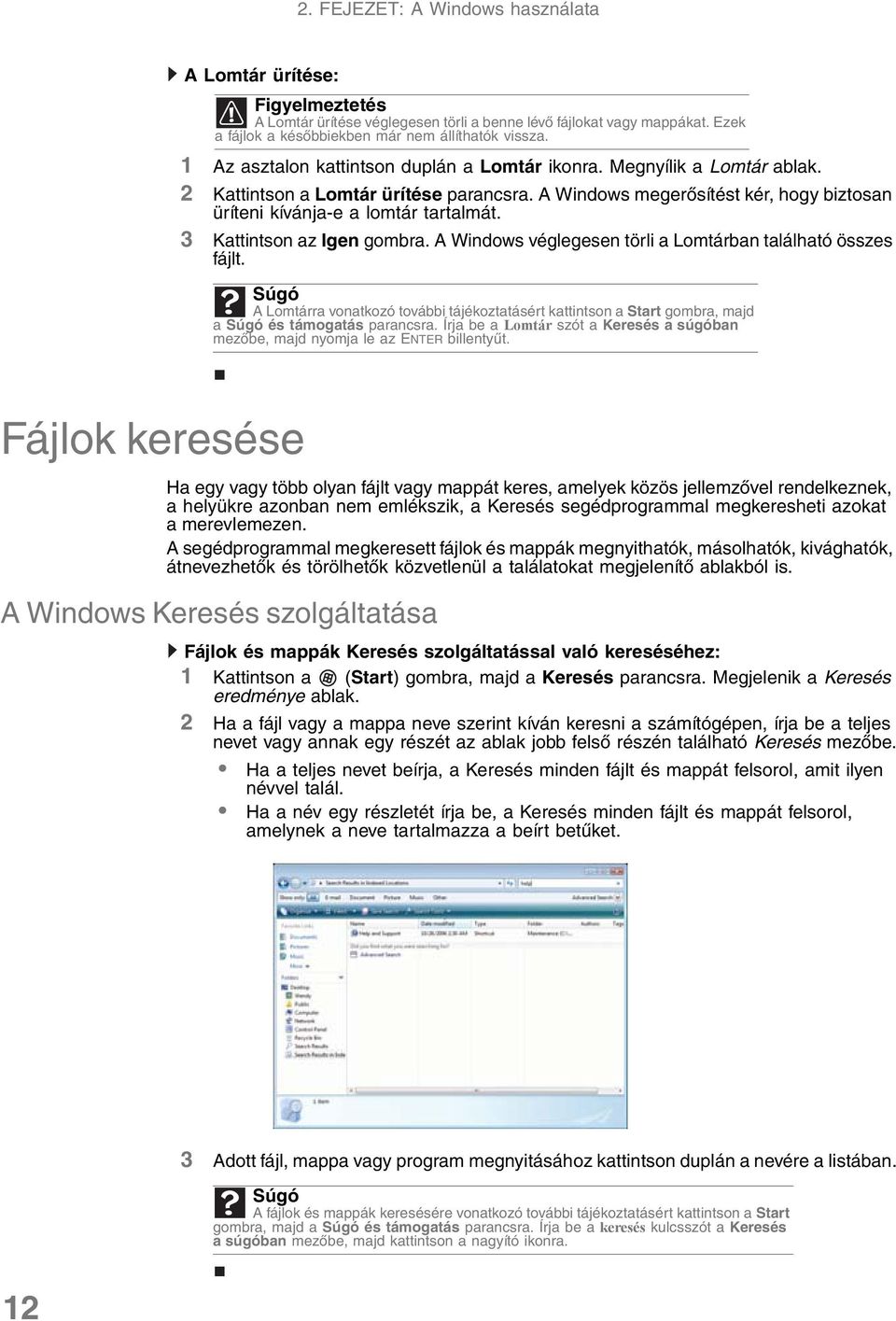 3 Kattintson az Igen gombra. A Windows véglegesen törli a Lomtárban található összes fájlt.