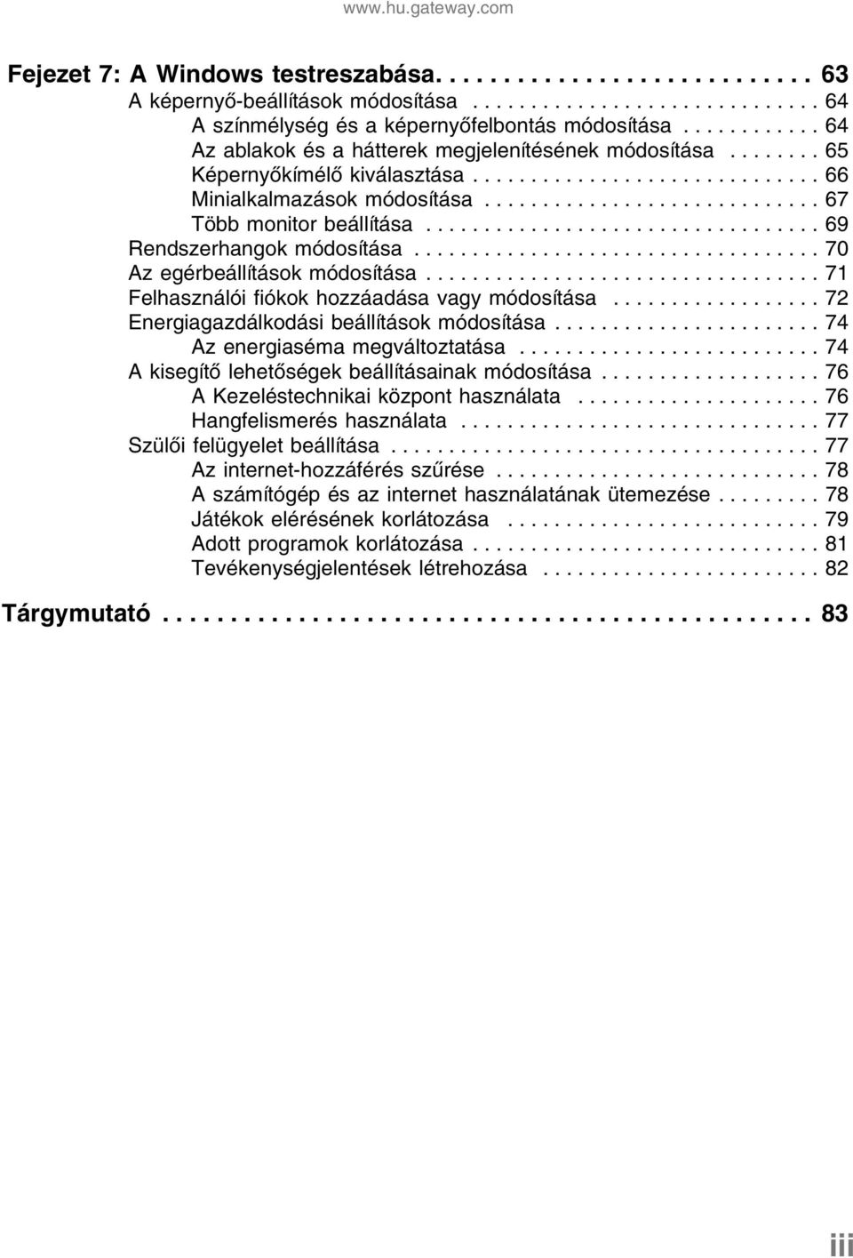 ................................. 69 Rendszerhangok módosítása................................... 70 Az egérbeállítások módosítása.................................. 71 Felhasználói fiókok hozzáadása vagy módosítása.