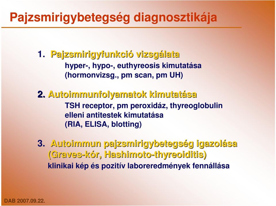 Autoimmunfolyamatok kimutatása TSH receptor, pm peroxidáz, thyreoglobulin elleni antitestek kimutatása